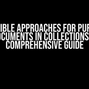 Possible Approaches for Purging Documents in Collections: A Comprehensive Guide