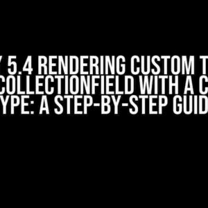 Symfony 5.4 Rendering Custom Template Form CollectionField with a Custom Type: A Step-by-Step Guide