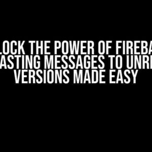 Unlock the Power of Firebase: Broadcasting Messages to Unreleased Versions Made Easy