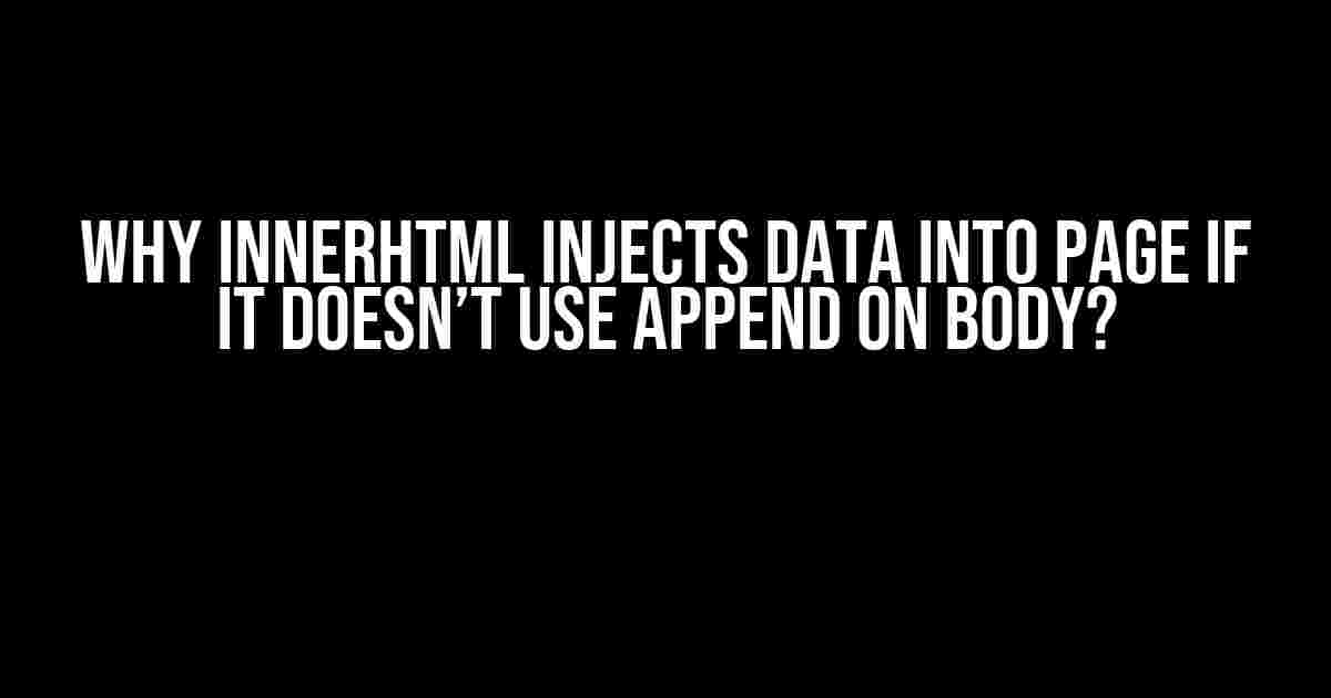 Why innerHTML injects data into page if it doesn’t use append on body?